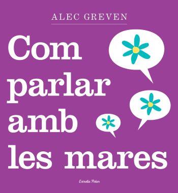 COM PARLAR AMB LES MARES | 9788499320984 | GREVEN, ALEC | Llibreria Aqualata | Comprar llibres en català i castellà online | Comprar llibres Igualada