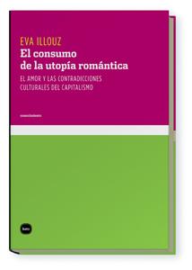 CONSUMO DE LA UTOPÍA ROMÁNTICA, EL | 9788496859531 | ILLOUZ, EVA | Llibreria Aqualata | Comprar llibres en català i castellà online | Comprar llibres Igualada