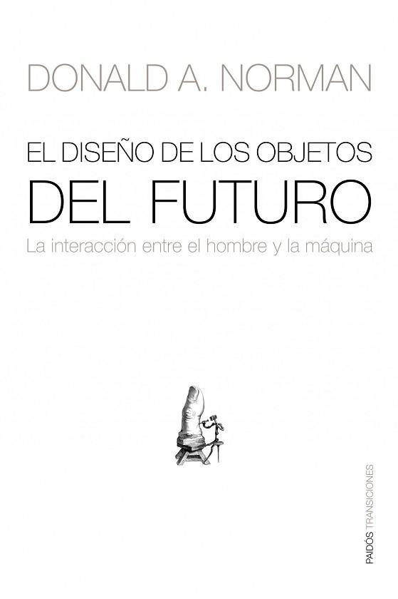 DISEÑO DE LOS OBJETOS DEL FUTURO, EL (TRANSICIONES 82) | 9788449323881 | NORMAN, DONALD A. | Llibreria Aqualata | Comprar llibres en català i castellà online | Comprar llibres Igualada