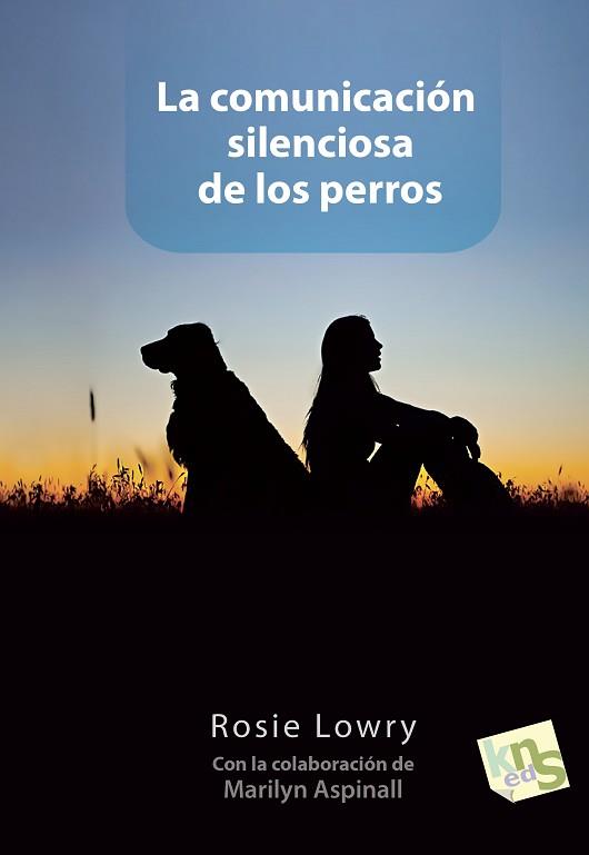 COMUNICACIÓN SILENCIOSA DE LOS PERROS, LOS | 9788494185236 | LOWRY, ROSIE | Llibreria Aqualata | Comprar llibres en català i castellà online | Comprar llibres Igualada