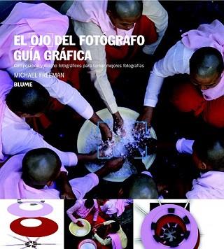 OJO DEL FOTÓGRAFO. GUÍA GRÁFICA | 9788415317760 | FREEMAN, MICHAEL | Llibreria Aqualata | Comprar llibres en català i castellà online | Comprar llibres Igualada