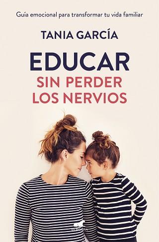 EDUCAR SIN PERDER LOS NERVIOS | 9788416076864 | GARCÍA, TANIA | Llibreria Aqualata | Comprar llibres en català i castellà online | Comprar llibres Igualada