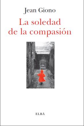 SOLEDAD DE LA COMPASIÓN, LA | 9788494085567 | GIONO, JEAN | Llibreria Aqualata | Comprar llibres en català i castellà online | Comprar llibres Igualada