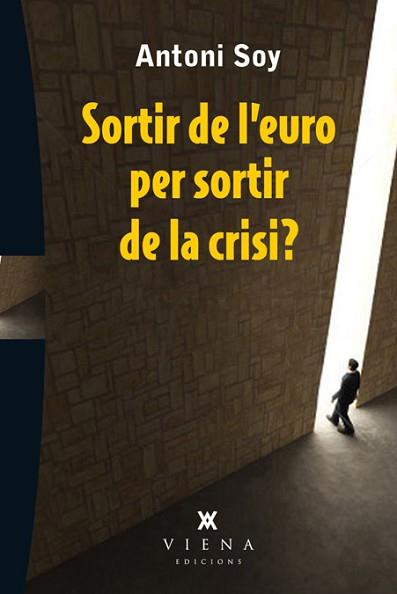 SORTIR DE L'EURO PER SORTIR DE LA CRISI? | 9788483307595 | SOY CASALS, ANTONI | Llibreria Aqualata | Comprar llibres en català i castellà online | Comprar llibres Igualada