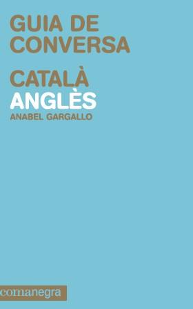 GUIA DE CONVERSA CATALA / ANGLES | 9788415097105 | GARGALLO, ANABEL | Llibreria Aqualata | Comprar llibres en català i castellà online | Comprar llibres Igualada