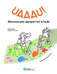 UAAAU!. RECURSOS PER APROPAR L'ART AL'AULA | 9788499797229 | KOALA ART FOR KIDS | Llibreria Aqualata | Comprar llibres en català i castellà online | Comprar llibres Igualada
