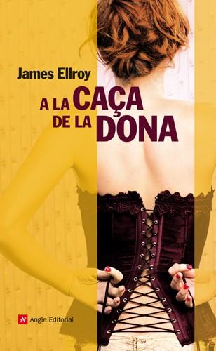 A LA CAÇA DE LA DONA | 9788415002536 | ELLROY, JAMES | Llibreria Aqualata | Comprar llibres en català i castellà online | Comprar llibres Igualada
