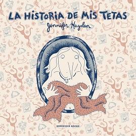 HISTORIA DE MIS TETAS, LA | 9788416195909 | HAYDEN, JENNIFER | Llibreria Aqualata | Comprar llibres en català i castellà online | Comprar llibres Igualada