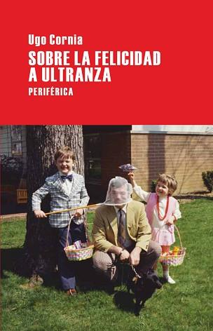 SOBRE LA FELICIDAD A ULTRANZA | 9788492865277 | CORNIA, UGO | Llibreria Aqualata | Comprar llibres en català i castellà online | Comprar llibres Igualada