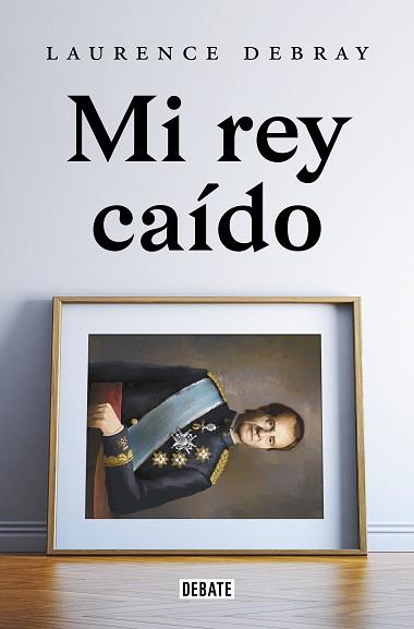 MI REY CAÍDO | 9788418619991 | DEBRAY, LAURENCE | Llibreria Aqualata | Comprar llibres en català i castellà online | Comprar llibres Igualada