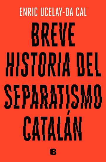 BREVE HISTORIA DEL SEPARATISMO CATALÁN | 9788466665117 | UCELAY-DA CAL, ENRIC | Llibreria Aqualata | Comprar llibres en català i castellà online | Comprar llibres Igualada