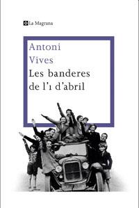BANDERES DE L'1 D'ABRIL, LES | 9788482645360 | VIVES, ANTONI | Llibreria Aqualata | Comprar llibres en català i castellà online | Comprar llibres Igualada
