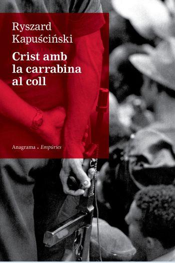 CRIST AMB LA CARABINA AL COLL (ANAGRAMA/EMPURIES 72) | 9788497876155 | KAPUSCINSKI, RYSZARD | Llibreria Aqualata | Comprar llibres en català i castellà online | Comprar llibres Igualada