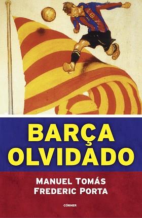 BARÇA OLVIDADO | 9788494980770 | TOMÁS, MANUEL / PORTA, FREDERIC | Llibreria Aqualata | Comprar llibres en català i castellà online | Comprar llibres Igualada
