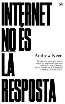 INTERNET NO ÉS LA RESPOSTA | 9788416673001 | KEEN, ANDREW | Llibreria Aqualata | Comprar llibres en català i castellà online | Comprar llibres Igualada