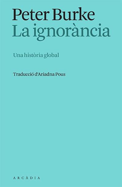 IGNORÀNCIA, LA | 9788412667325 | BURKE, PETER | Llibreria Aqualata | Comprar llibres en català i castellà online | Comprar llibres Igualada