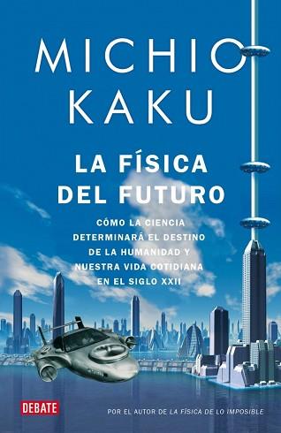FISICA DEL FUTURO, LA (DEBATE CIENCIA) | 9788499920115 | KAKU, MICHIO | Llibreria Aqualata | Comprar llibres en català i castellà online | Comprar llibres Igualada