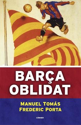 BARÇA OBLIDAT | 9788494980787 | TOMÁS, MANUEL / PORTA, FREDERIC | Llibreria Aqualata | Comprar llibres en català i castellà online | Comprar llibres Igualada