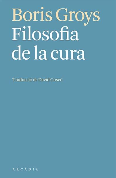 FILOSOFIA DE LA CURA | 9788412592603 | GROYS, BORIS | Llibreria Aqualata | Comprar llibres en català i castellà online | Comprar llibres Igualada