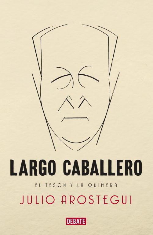 LARGO CABALLERO. EL TESÓN Y LA QUIMERA | 9788483069233 | AROSTEGUI, JULIO | Llibreria Aqualata | Comprar llibres en català i castellà online | Comprar llibres Igualada