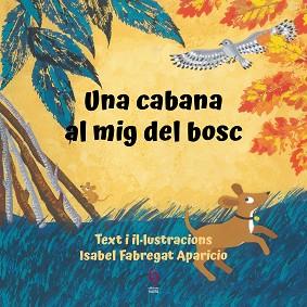 UNA CABANA AL MIG DEL BOSC | 9788412574715 | FABREGAT APARICIO, ISABEL | Llibreria Aqualata | Comprar llibres en català i castellà online | Comprar llibres Igualada