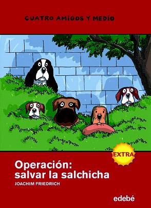 OPERACION: SALVAR LA SALCHICHA (CUATRO AMIGOS Y MEDIO) | 9788423697885 | FRIEDRICH, JOACHIM / VALVERDE, MIKEL (IL·LUSTR) | Llibreria Aqualata | Comprar llibres en català i castellà online | Comprar llibres Igualada