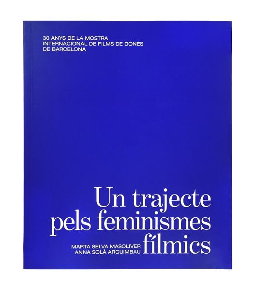 UN TRAJECTE PELS FEMINISMES FÍLMICS. | 9788491563945 | SELVA MASOLIVER, MARTA/SOLÀ ARGUIMBAU, ANNA | Llibreria Aqualata | Comprar llibres en català i castellà online | Comprar llibres Igualada