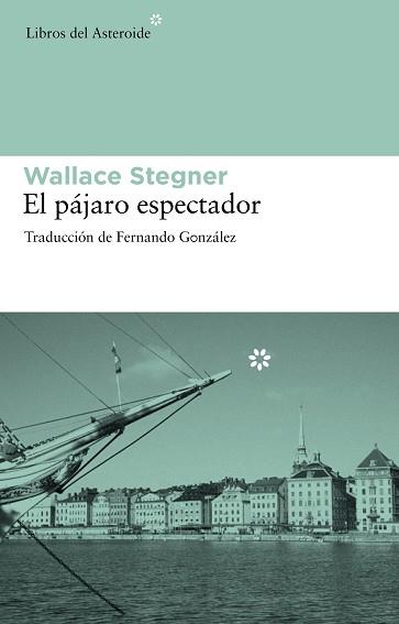 PAJARO ESPECTADOR, EL | 9788492663286 | STEGNER, WALLACE | Llibreria Aqualata | Comprar libros en catalán y castellano online | Comprar libros Igualada