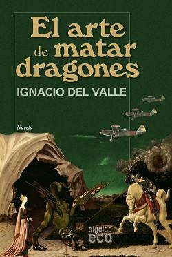 ARTE DE MATAR DRAGONES, EL (ECO | 9788498771855 | DEL VALLE, IGNACIO | Llibreria Aqualata | Comprar llibres en català i castellà online | Comprar llibres Igualada