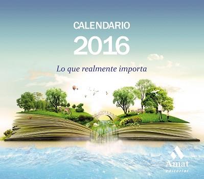 CALENDARIO 2016 - LO QUE REALMENTE IMPORTA | 9788497357982 | AMAT EDITORIAL | Llibreria Aqualata | Comprar libros en catalán y castellano online | Comprar libros Igualada