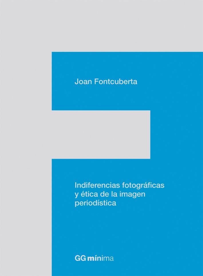 INDIFERENCIAS FOTOGRAFICAS Y ETICA DE LA IMAGEN PERIODISTICA | 9788425224201 | FONTCUBERTA, JOAN | Llibreria Aqualata | Comprar libros en catalán y castellano online | Comprar libros Igualada