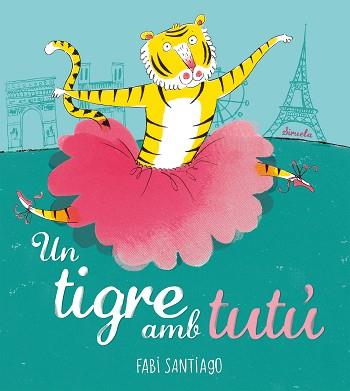 UN TIGRE AMB TUTÚ | 9788418708985 | SANTIAGO, FABI | Llibreria Aqualata | Comprar llibres en català i castellà online | Comprar llibres Igualada