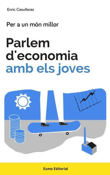 PARLEM D'ECONOMIA AMB ELS JOVES | 9788497665858 | CASULLERAS AMBRÓS, ENRIC | Llibreria Aqualata | Comprar llibres en català i castellà online | Comprar llibres Igualada