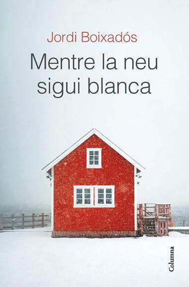 MENTRE LA NEU SIGUI BLANCA | 9788466429481 | BOIXADÓS, JORDI | Llibreria Aqualata | Comprar libros en catalán y castellano online | Comprar libros Igualada