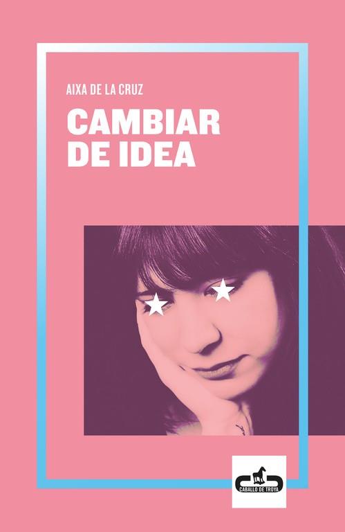 CAMBIAR DE IDEA (CABALLO DE TROYA 2019, 2) | 9788417417055 | DE LA CRUZ, AIXA | Llibreria Aqualata | Comprar libros en catalán y castellano online | Comprar libros Igualada