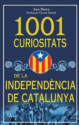 1001 CURIOSITATS DE LA INDEPENDÈNCIA DE CATALUNYA | 9788493925185 | RIERA, ANA | Llibreria Aqualata | Comprar libros en catalán y castellano online | Comprar libros Igualada