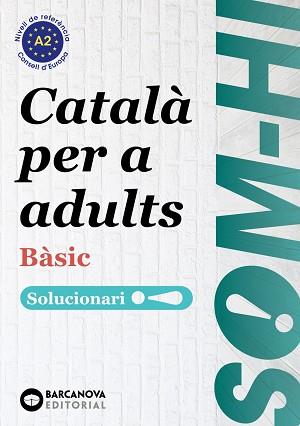SOM-HI! BÀSIC. CATALÀ PER A ADULTS. SOLUCIONARI 1-2-3 A2 | 9788448949235 | BERNADÓ, CRISTINA / ESCARTÍN, MARTA / PUJOL, ANTONINA | Llibreria Aqualata | Comprar libros en catalán y castellano online | Comprar libros Igualada