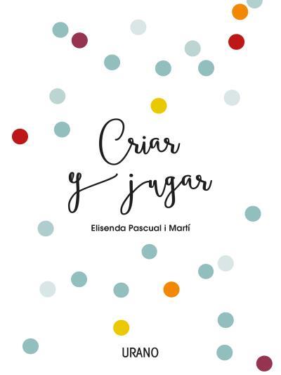 CRIAR Y JUGAR | 9788416720170 | PASCUAL I MARTÍ, ELISENDA | Llibreria Aqualata | Comprar llibres en català i castellà online | Comprar llibres Igualada