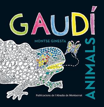 GAUDÍ. ANIMALS | 9788498836981 | GINESTA, MONTSE | Llibreria Aqualata | Comprar llibres en català i castellà online | Comprar llibres Igualada