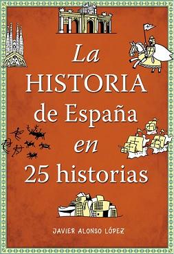 HISTORIA DE ESPAÑA EN 25 HISTORIAS, LA | 9788490432938 | ALONSO LOPEZ, JAVIER | Llibreria Aqualata | Comprar llibres en català i castellà online | Comprar llibres Igualada