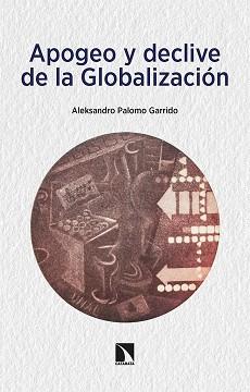 APOGEO Y DECLIVE DE LA GLOBALIZACIÓN | 9788413524948 | PALOMO GARRIDO, ALEKSANDRO | Llibreria Aqualata | Comprar llibres en català i castellà online | Comprar llibres Igualada