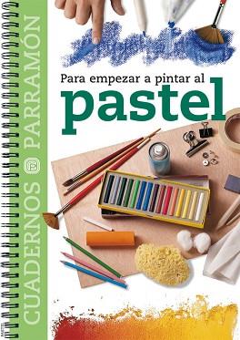 PASTEL - PARA EMPEZAR A PINTAR AL (CUADERNOS PARRAMÓN) | 9788434222779 | EQUIPO PARRAMON | Llibreria Aqualata | Comprar llibres en català i castellà online | Comprar llibres Igualada