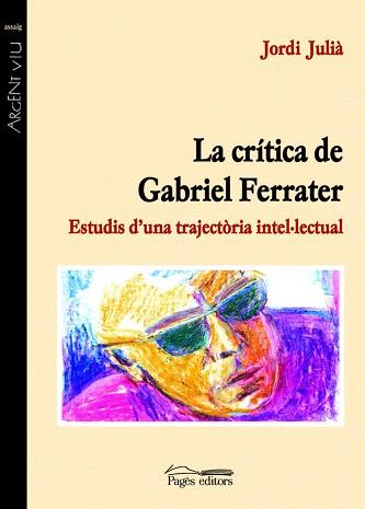 CRITICA DE GABRIEL FERRATER, LA (ARGENT VIU ASSAIG 70) | 9788497791076 | JULIÀ, JORDI | Llibreria Aqualata | Comprar llibres en català i castellà online | Comprar llibres Igualada