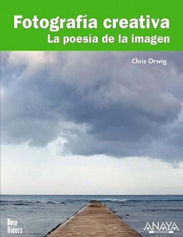 FOTOGRAFIA CREATIVA : LA POESIA DE LA IMAGEN | 9788441527683 | ORWIG, CHRIS | Llibreria Aqualata | Comprar llibres en català i castellà online | Comprar llibres Igualada