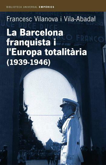 BARCELONA FRANQUISTA I L'EUROPA TOTALITARIA (1939-1946) - IPE UN ALTRE ISBN | 9788497870955 | VILANOVA, FRANCESC | Llibreria Aqualata | Comprar llibres en català i castellà online | Comprar llibres Igualada
