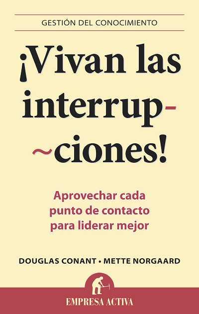 VIVAN LAS INTERRUPCIONES! | 9788492452897 | CONANT, DOUGLAS / NORGAARD, METTE | Llibreria Aqualata | Comprar libros en catalán y castellano online | Comprar libros Igualada