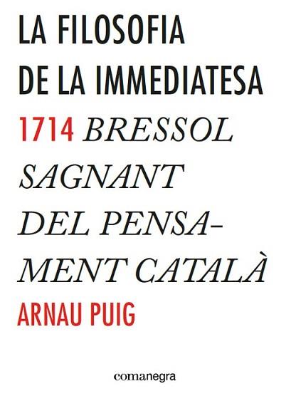 FILOSOFIA DE LA IMMEDIATESA, LA | 9788416033775 | PUIG, ARNAU | Llibreria Aqualata | Comprar libros en catalán y castellano online | Comprar libros Igualada