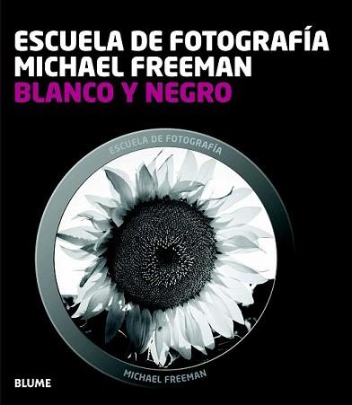 BLANCO Y NEGRO. ESCUELA FOTOGRAFÍA | 9788415317654 | FREEMAN, MICHAEL | Llibreria Aqualata | Comprar libros en catalán y castellano online | Comprar libros Igualada