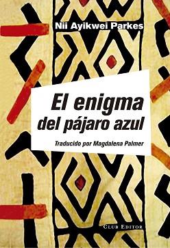 ENIGMA DEL PÁJARO AZUL, EL | 9788473292177 | PARKES, NII AYIKWEI | Llibreria Aqualata | Comprar llibres en català i castellà online | Comprar llibres Igualada