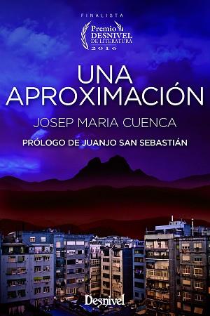 UNA APROXIMACION (PREMIO DESNIVEL 2016) | 9788498293845 | CUENCA, JOSEP MARIA | Llibreria Aqualata | Comprar llibres en català i castellà online | Comprar llibres Igualada